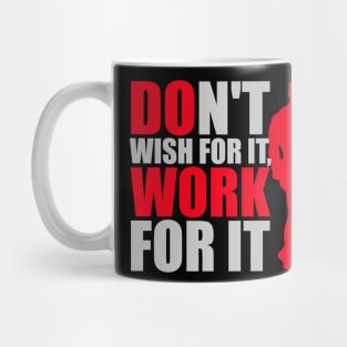 Don't wish for it, work for it Mug